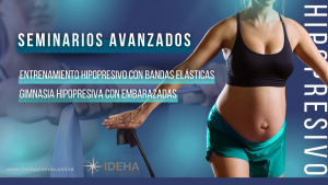 Seminarios Avanzados: Gimnasia Hipopresiva Adaptada Embarazo, y Entrenamiento Hipopresivo con bandas elásticas